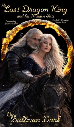 The Last Dragon King and His Maiden Fate: Book #7 (The Vampire Casino Series)